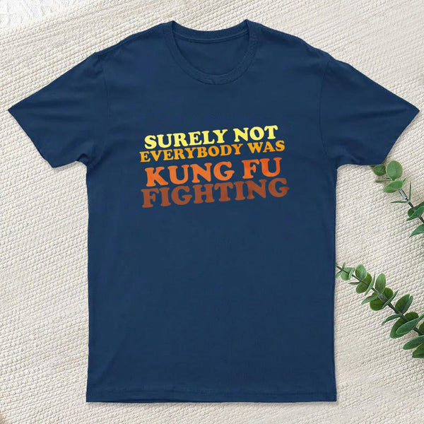 Surely Not Everybody Was Kung Fu Fighting Geek T-Shirt