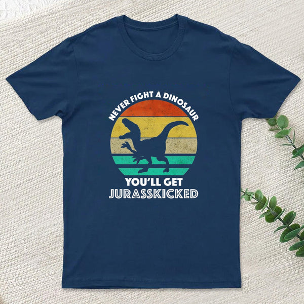 Never Fight A Dinosaur You'll Get Jurasskicked Geek T-Shirt