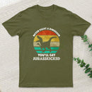 Never Fight A Dinosaur You'll Get Jurasskicked Geek T-Shirt