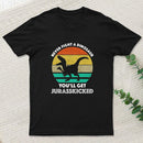 Never Fight A Dinosaur You'll Get Jurasskicked Geek T-Shirt
