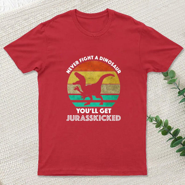 Never Fight A Dinosaur You'll Get Jurasskicked Geek T-Shirt