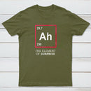 Ah The Element Of Surprise T-Shirt