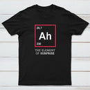Ah The Element Of Surprise T-Shirt