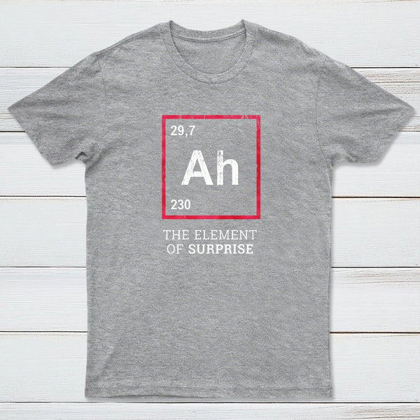 Ah The Element Of Surprise T-Shirt