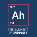Ah The Element Of Surprise T-Shirt