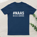 NAAS No As A Service Geek T-Shirt