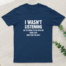 I Wasn't Listening T-Shirt