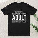 Because of my Age Funny Quotes Geek T-Shirt