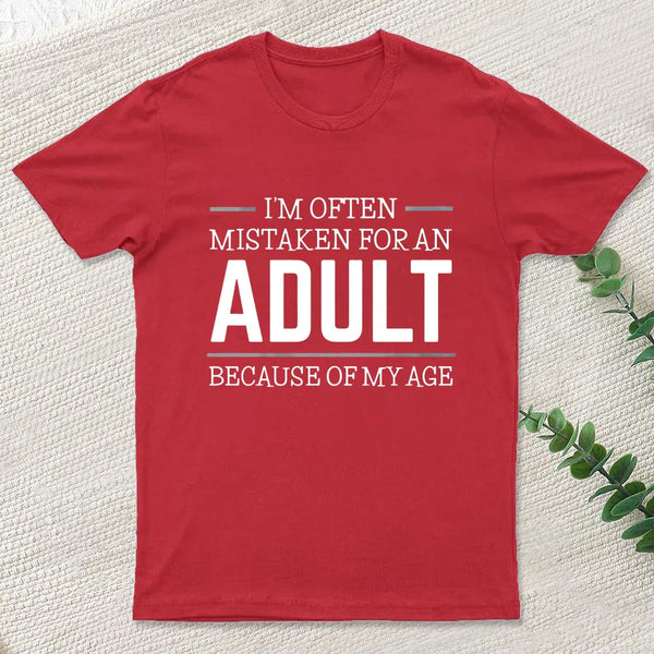 Because of my Age Funny Quotes Geek T-Shirt
