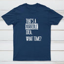 That's A Horrible Idea What Time Geek T-Shirt