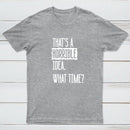 That's A Horrible Idea What Time Geek T-Shirt