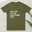 Hold On Let Me Overthink This Geek T-Shirt