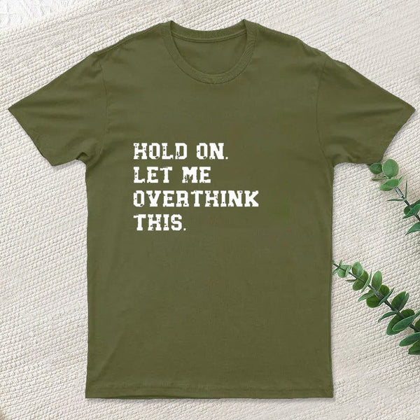 Hold On Let Me Overthink This Geek T-Shirt