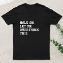 Hold On Let Me Overthink This Geek T-Shirt