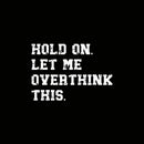 Hold On Let Me Overthink This Geek T-Shirt