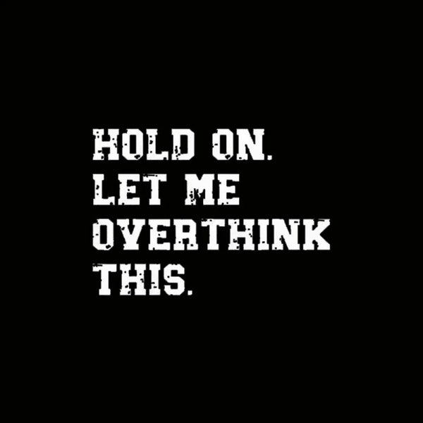 Hold On Let Me Overthink This Geek T-Shirt