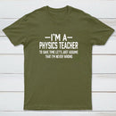 I'm a Physics Teacher Classic T-Shirt