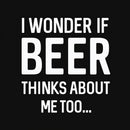 I wonder if beer thinks about me too T-shirt