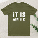 IT IS WHAT IT IS T-Shirt