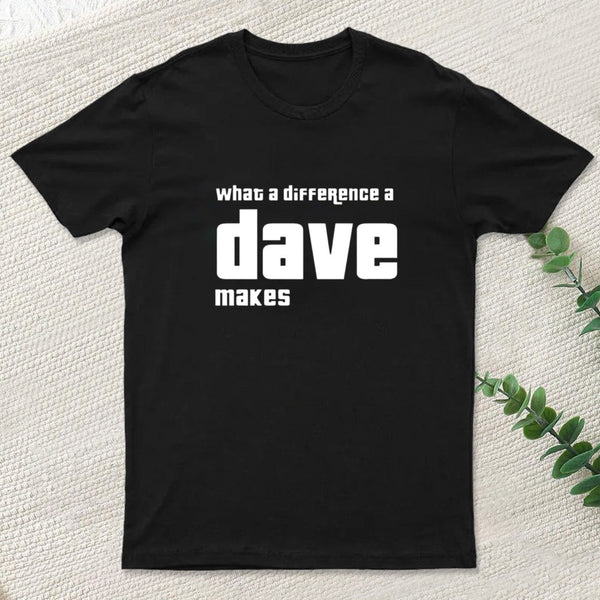 What A Difference A Dave Makes T-Shirt