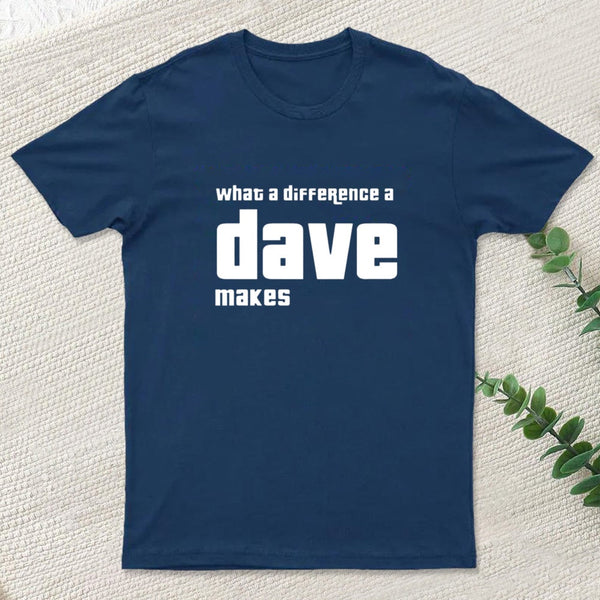 What A Difference A Dave Makes T-Shirt