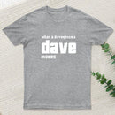 What A Difference A Dave Makes T-Shirt