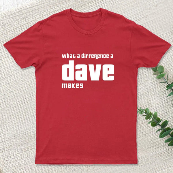 What A Difference A Dave Makes T-Shirt