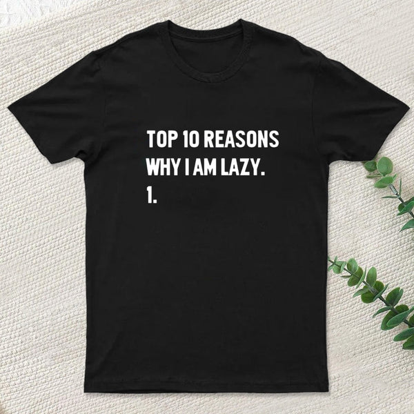 Top 10 Reasons Why Im Lazy T-Shirt