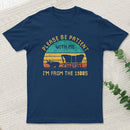 Please Be Patient With Me Im From The 1900S Inkestyle T-Shirt