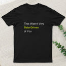 That Wasnt Very Data Driven Of You T-Shirt