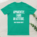 Apparently I Have An Attitude Who Fucking Knew Pure Cotton Short Sleeve Inkestyle T-Shirt