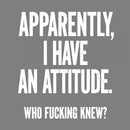 Apparently I Have An Attitude Who Fucking Knew Pure Cotton Short Sleeve Inkestyle T-Shirt