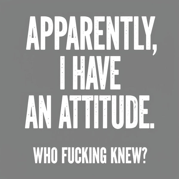 Apparently I Have An Attitude Who Fucking Knew Pure Cotton Short Sleeve Inkestyle T-Shirt
