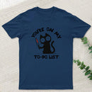 You're On My To-Do List T-Shirt