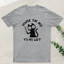 You're On My To-Do List T-Shirt