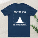 Nerdy Don't Be Mean Be Above Average Science T-Shirt