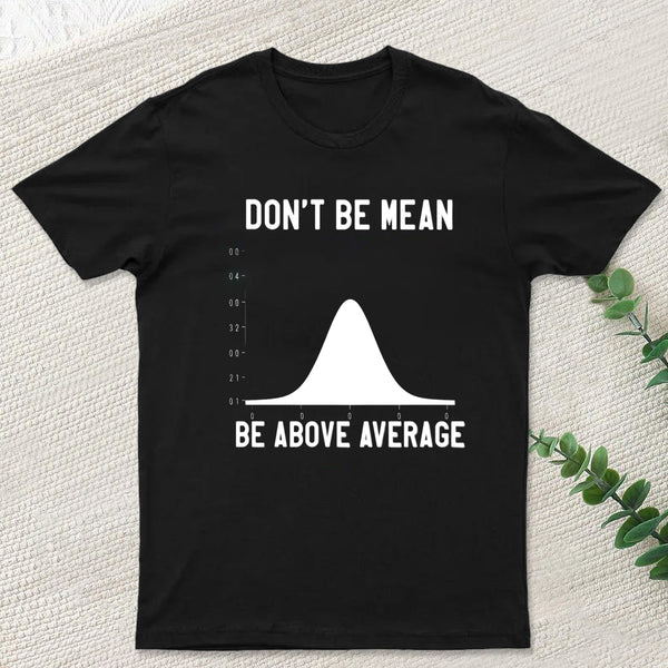 Nerdy Don't Be Mean Be Above Average Science T-Shirt