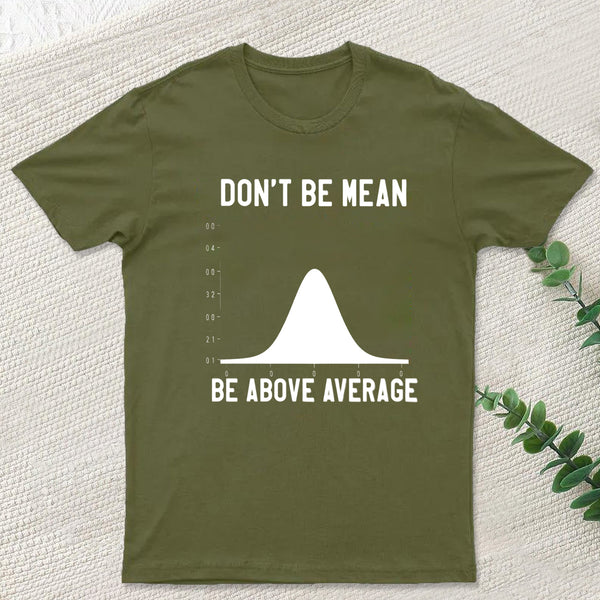 Nerdy Don't Be Mean Be Above Average Science T-Shirt