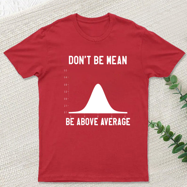 Nerdy Don't Be Mean Be Above Average Science T-Shirt