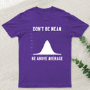 Nerdy Don't Be Mean Be Above Average Science T-Shirt