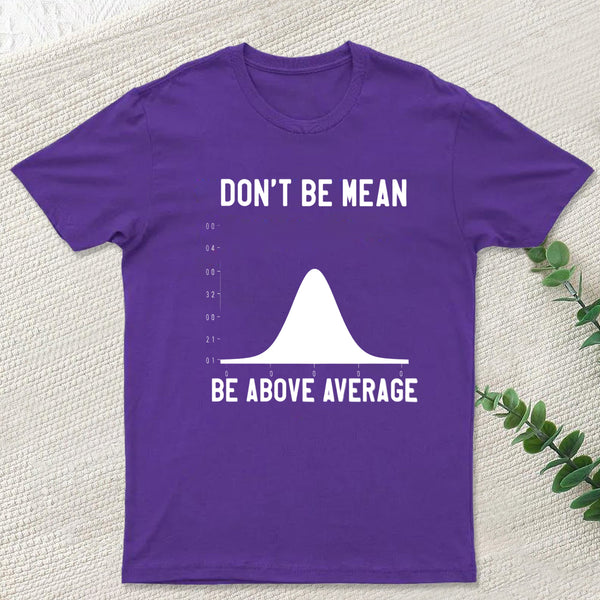 Nerdy Don't Be Mean Be Above Average Science T-Shirt