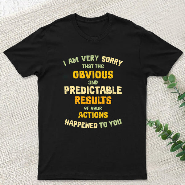 Predictable Consequences T-Shirt