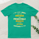 Predictable Consequences T-Shirt