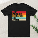Gen X Raised On Hose Water And Neglect T-Shirt