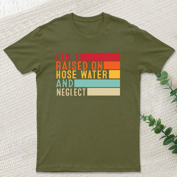 Gen X Raised On Hose Water And Neglect T-Shirt