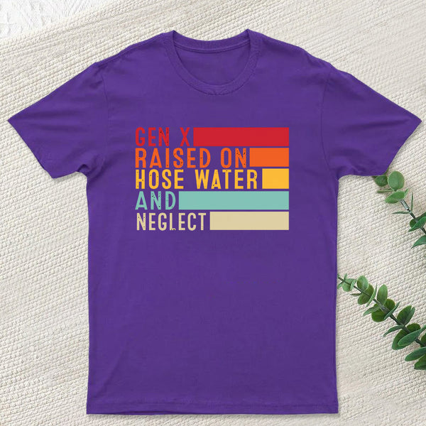 Gen X Raised On Hose Water And Neglect T-Shirt