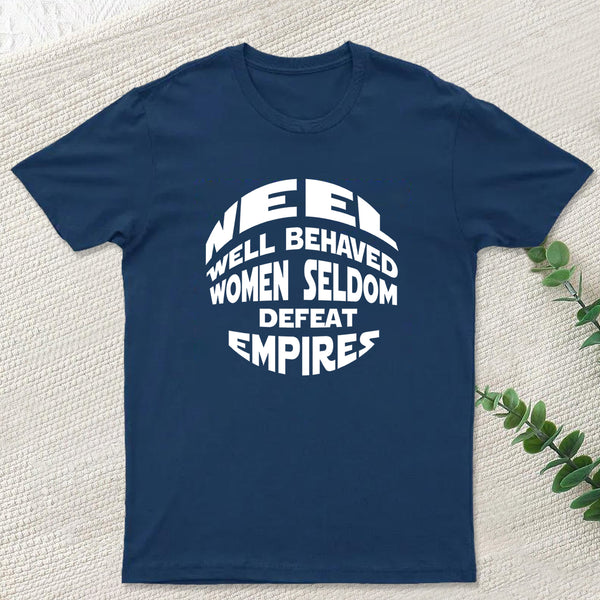 Well Behaved Women Seldom Defeat Empires T-Shirt