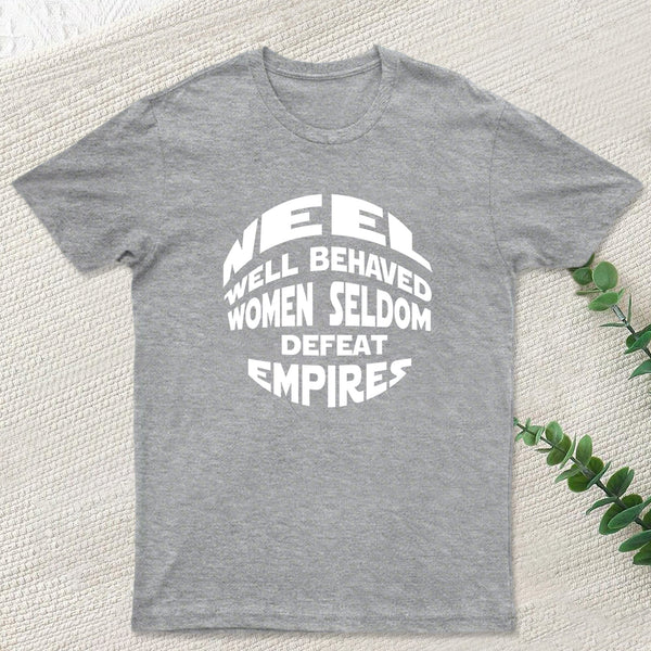 Well Behaved Women Seldom Defeat Empires T-Shirt