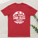 Well Behaved Women Seldom Defeat Empires T-Shirt
