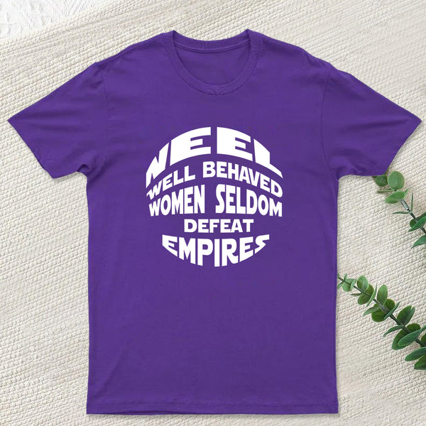 Well Behaved Women Seldom Defeat Empires T-Shirt